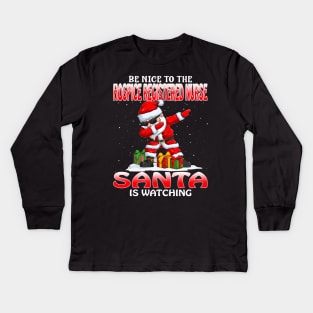 Be Nice To The Hospice Registered Nurse Santa is Watching Kids Long Sleeve T-Shirt